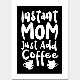 Instant Mom Just Add Coffee Posters and Art